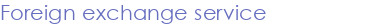 Foreign exchange service